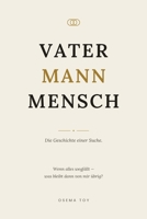 Vater Mann Mensch: Ein ehrliches Buch über Verantwortung, Stärke und den Weg zum Mann, der du sein willst. (German Edition) B0H8L1XL9S Book Cover