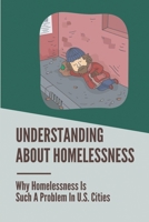 Understanding About Homelessness: Why Homelessness Is Such A Problem In U.S. Cities: The Problem Of Homelessness null Book Cover