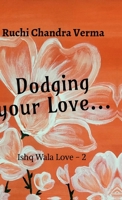 Dodging your Love...: Ishq Wala Love -2 B0D47QRJ7J Book Cover