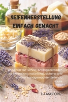 SEIFENHERSTELLUNG EINFACH GEMACHT: Ein Schritt-für-Schritt-Anfängerleitfaden zur Herstellung natürlicher, sicherer und schöner handgemachter Seifen zu Hause (German Edition) B0GDYJQW22 Book Cover