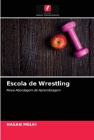 Escola de Wrestling: Nova Abordagem de Aprendizagem 6203345180 Book Cover