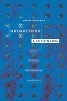 Ubiquitous Listening: Affect, Attention, and Distributed Subjectivity 0520275152 Book Cover