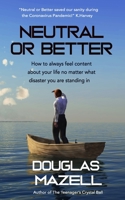 Neutral or Better: How to always feel content about your life no matter what disaster you are standing in B085K9RF9Z Book Cover