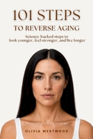 101 Steps to Reverse Aging: It's Never Too Late to Start B0GZ4NVXBS Book Cover