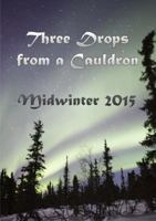Three Drops from a Cauldron: Midwinter 2015 1326529854 Book Cover