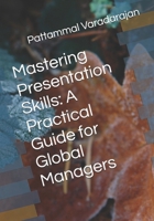 Mastering Presentation Skills: A Practical Guide for Global Managers (Essentials of Entrepreneurial Skills) B0FJLJL5HV Book Cover