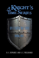 A Knight’s Time Series: Book One: By Faith We Live B0BHBRBN25 Book Cover