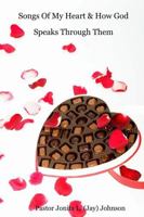 Songs Of My Heart & How God Speaks Through Them 0557619475 Book Cover