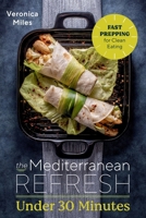 The Mediterranean Refresh Under 30 Minutes: Fast Prepping for Clean Eating 1990281591 Book Cover