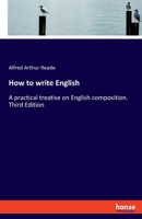 How to write English: A practical treatise on English composition. Third Edition 3348071402 Book Cover