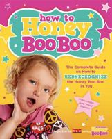 How to Honey Boo Boo: The Complete Guide on How to Redneckognize the Honey Boo Boo in You 0062288504 Book Cover