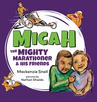 Micah the Mighty Marathoner and His Friends 1735364185 Book Cover