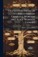 Old Letters From or to Ancestors of Charles J. Worden and Alice Worden Condit 1378111303 Book Cover