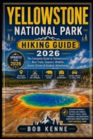 Yellowstone National Park Hiking Guide 2026: Explore Wyoming’s Geysers, Hot Springs, Wildlife Trails, Scenic Viewpoints, and Backcountry Adventures ... Park (Ultimate Hiking & Adventure Series) B0H7JQZ7Z2 Book Cover