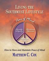 Living the Southwest Lifestyle - How to Have and Maintain Peace of Mind 0615472117 Book Cover