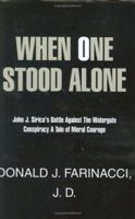 When One Stood Alone: John J. Sirica's Battle Against the Watergate Conspiracy A Tale of Moral Courage 1413479073 Book Cover