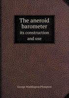 The Aneroid Barometer: Its Construction and Use 1017113998 Book Cover
