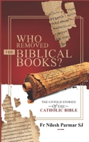 Who Removed The Biblical Books?: The Untold Stories of the Catholic Bible (Catholic Faith Essentials) B0FD48L1FB Book Cover
