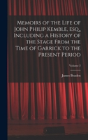 Memoirs of the Life of John Philip Kemble, esq., Including a History of the Stage From the Time of Garrick to the Present Period; Volume 2 1018129367 Book Cover
