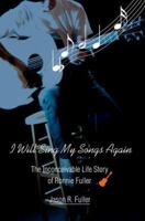 I Will Sing My Songs Again: The Inconceivable Life Story of Ronnie Fuller 0595313272 Book Cover
