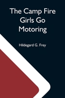 The Camp Fire Girls Go Motoring; or, Along the Road That Leads the Way 935459770X Book Cover