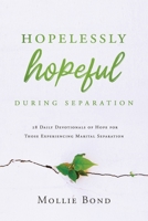 Hopelessly Hopeful During Separation: 28 Daily Devotionals of Hope for Those Experiencing Marital Separation 1649601255 Book Cover