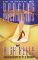 Dancing Backwards In High Heels: How Women Master the Art of Resilience 0894869981 Book Cover