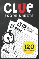 Clue Score Sheets: 120 Clue Game Sheets, Clue Detective Notebook Sheets, Clue Replacement Pads, Clue Board Game Sheets 1660810949 Book Cover
