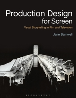 Production Design for Screen: Visual Storytelling in Film and Television 1472580672 Book Cover