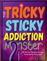 The Tricky Sticky Addiction Monster B09RM3Z1JX Book Cover