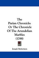 The Parian Chronicle: Or The Chronicle Of The Arundelian Marbles 1165602628 Book Cover
