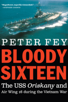 Bloody Sixteen: The USS Oriskany and Air Wing 16 During the Vietnam War 161234979X Book Cover