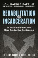 Rehabilitation and Incerceration: In Search of a Fairer and More Productive Sentencing 164105347X Book Cover