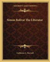 Simon Bolivar The Liberator 1421804484 Book Cover