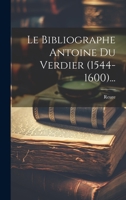 Le Bibliographe Antoine Du Verdier (1544-1600)... 1022307673 Book Cover