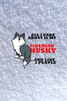 All I Care About Is My Siberian Husky And Like 3 People: All Purpose 6x9 Blank Lined Notebook Journal Way Better Than A Card Trendy Unique Gift White Snow Husky 1704776406 Book Cover