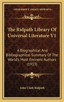 The Ridpath Library of Universal Literature: A Biographical and Bibliographical Summary of the World's Most Eminent Authors, Including the Choicest Extracts and Masterpieces from Their Writings ... Vo 1178212866 Book Cover