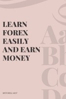 LEARN FOREX EASILY AND EARN MONEY B08XLNZW15 Book Cover