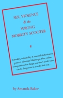 Sex, Violence & the Wrong Mobility Scooter 1689051302 Book Cover