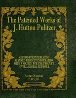 The Patented Works of J. Hutton Pulitzer - Patent Number 7,415,511 1539574792 Book Cover