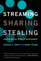 Streaming, Sharing, Stealing: Big Data and the Future of Entertainment 0262034794 Book Cover