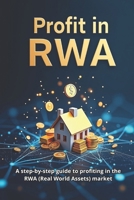 Profit in RWA: A step-by-step guide to making a profit in the RWA (Real World Assets) market B0FVDXH1RT Book Cover