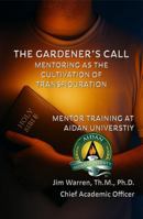 The Gardener's Call: Mentoring as the Cultivation of Transfiguration 1735989568 Book Cover