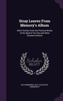 Stray Leaves from Memory's Album: Short Stories from the Poetical Works of the Bard of Tar Flat and Other Eminent Authors (Classic Reprint) 1346870853 Book Cover