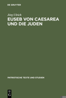 Euseb Von Caesarea Und Die Juden: Studien Zur Rolle Der Juden in Der Theologie Des Eusebius Von Caesarea (Patristische Texte Und Studien) 3110162334 Book Cover