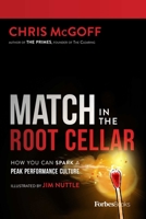 Match in the Root Cellar: How You Can Spark a Peak Performance Culture 1946633127 Book Cover
