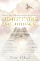 Demystifying Enlightenment: Messages, Signs and Predictions From The Spiritual World B08X5ZFLGT Book Cover