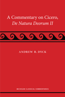 A Commentary on Cicero, de natura deorum II (Michigan Classical Commentaries) 047205483X Book Cover