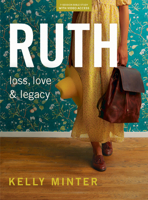 Ruth: Loss, Love & Legacy - Bible Study Book (Revised & Expanded) with Video Access 1087749484 Book Cover