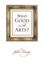 What Good Are the Arts? 0571226035 Book Cover